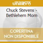 Chuck Stevens - Bethlehem Morn cd