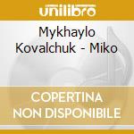 Mykhaylo Kovalchuk - Miko cd