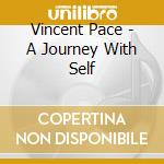 Vincent Pace - A Journey With Self cd musicale di Vincent Pace