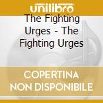 The Fighting Urges - The Fighting Urges cd musicale di The Fighting Urges