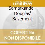 Samarkande - Douglas' Basement cd