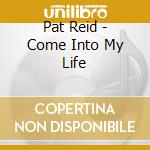 Pat Reid - Come Into My Life cd
