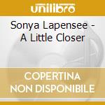 Sonya Lapensee - A Little Closer cd musicale di Sonya Lapensee