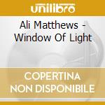 Ali Matthews - Window Of Light cd