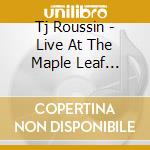 Tj Roussin - Live At The Maple Leaf Theatre cd