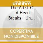 The Artist C - A Heart Breaks - Un Coeur Meurt cd