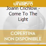 Joann Crichlow - Come To The Light cd musicale di Joann Crichlow