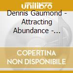 Dennis Gaumond - Attracting Abundance - Mantras For Prosperity cd