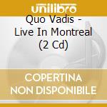 Quo Vadis - Live In Montreal (2 Cd) cd