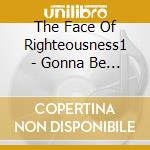 The Face Of Righteousness1 - Gonna Be A Star cd musicale di The Face Of Righteousness1