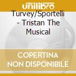 Turvey/Sportelli - Tristan The Musical cd