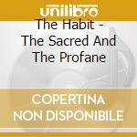 The Habit - The Sacred And The Profane cd