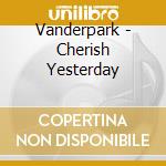 Vanderpark - Cherish Yesterday cd