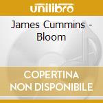 James Cummins - Bloom cd musicale di James Cummins