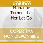 Marianne Turner - Let Her Let Go cd
