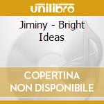 Jiminy - Bright Ideas cd