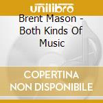 Brent Mason - Both Kinds Of Music cd musicale di Brent Mason