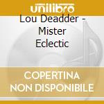 Lou Deadder - Mister Eclectic cd