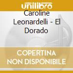 Caroline Leonardelli - El Dorado cd musicale di Caroline Leonardelli