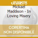 Mickael Maddison - In Loving Misery cd