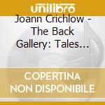 Joann Crichlow - The Back Gallery: Tales Of Women Ancestors cd musicale di Joann Crichlow