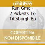 Run Gmc - 2 Picketts To Tittsburgh Ep cd