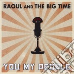 Raoul & The Big Time - You My People