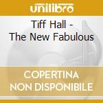 Tiff Hall - The New Fabulous cd