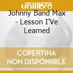 Johnny Band Max - Lesson I'Ve Learned
