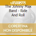 The Johnny Max Band - Ride And Roll cd