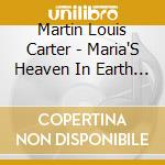Martin Louis Carter - Maria'S Heaven In Earth With Water cd musicale di Martin Louis Carter