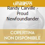 Randy Carville - Proud Newfoundlander cd musicale di Randy Carville