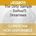 The Dirty Sample - Joshua'S Dreamixes cd