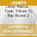 Lenny Marcus - Tonk: Tribute To Ray Bryant 2 cd