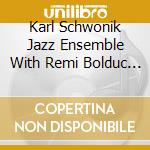 Karl Schwonik Jazz Ensemble With Remi Bolduc - 1+4 cd musicale di Karl Schwonik Jazz Ensemble With Remi Bolduc