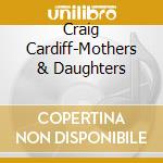 Craig Cardiff-Mothers & Daughters cd
