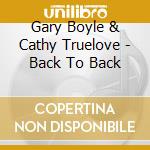Gary Boyle & Cathy Truelove - Back To Back cd musicale di Gary Boyle & Cathy Truelove