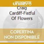 Craig Cardiff-Fistful Of Flowers cd