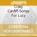Craig Cardiff-Songs For Lucy cd