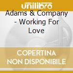 Adams & Company - Working For Love cd