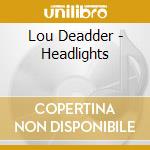 Lou Deadder - Headlights cd