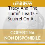 Tracy And The Hurtin' Hearts - Squirrel On A Wire cd