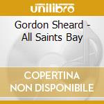 Gordon Sheard - All Saints Bay cd musicale di Gordon Sheard