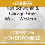 Karl Schwonik & Chicago Goes West - Western Influence cd musicale di Karl Schwonik & Chicago Goes West