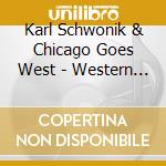 Karl Schwonik & Chicago Goes West - Western Influence cd