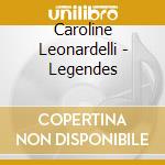 Caroline Leonardelli - Legendes cd