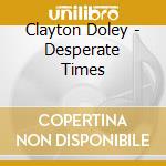 Clayton Doley - Desperate Times cd