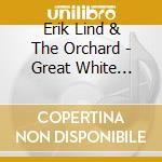 Erik Lind & The Orchard - Great White North Ep cd