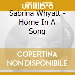 Sabrina Whyatt - Home In A Song cd musicale di Sabrina Whyatt
