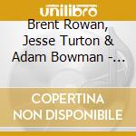 Brent Rowan, Jesse Turton & Adam Bowman - Iz cd
